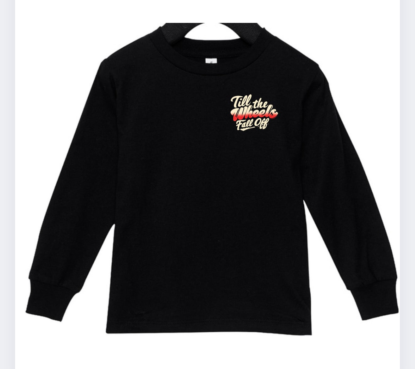 Till the Wheels Fall Off Long Sleeve